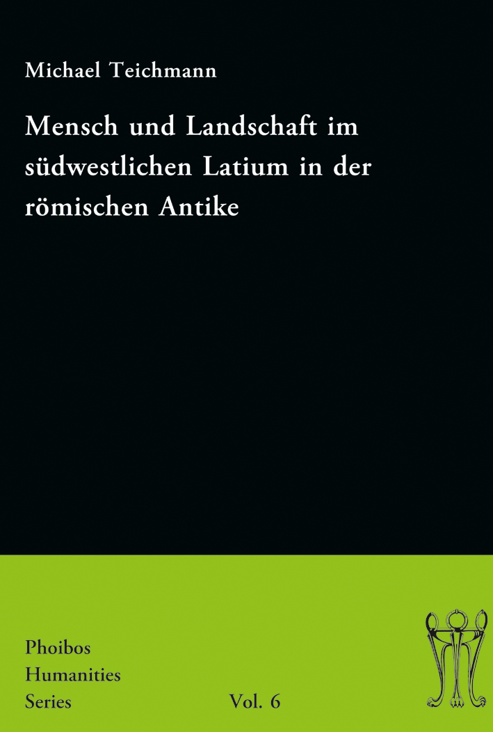 Teichmann, Michael - Mensch und Landschaft im südwestlichen Latium in der römischen Antike