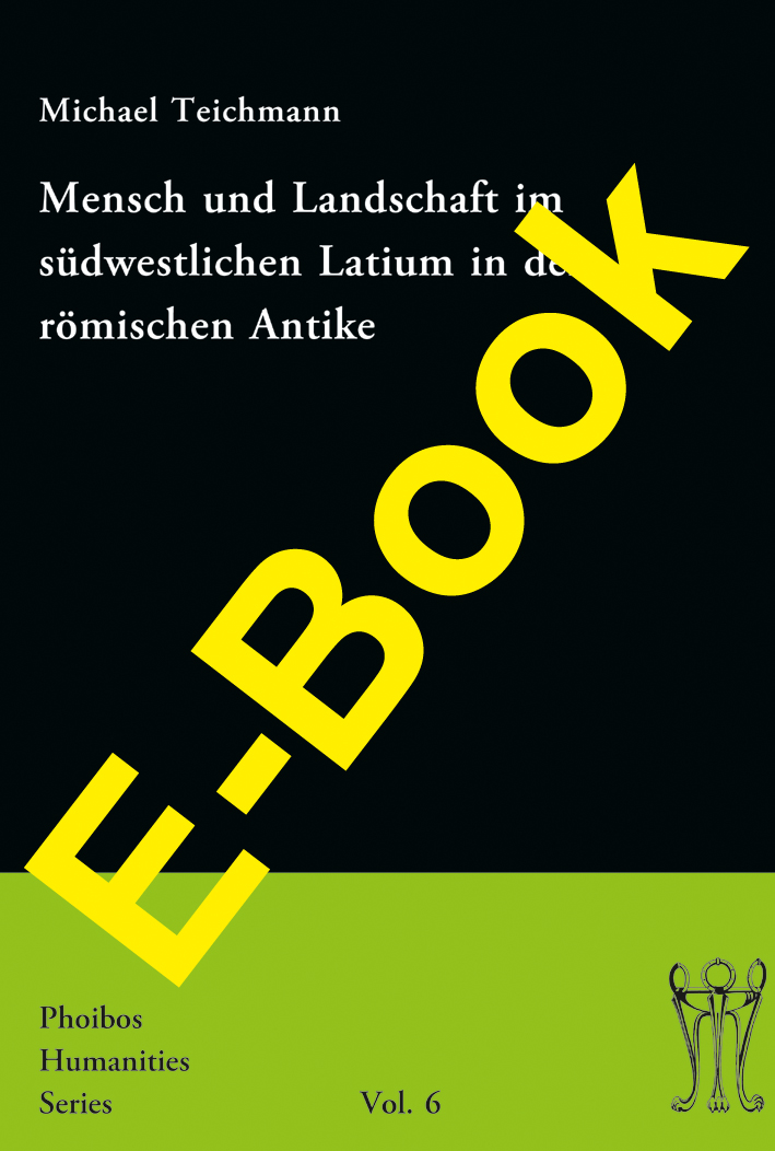 Teichmann, Michael - Mensch und Landschaft im südwestlichen Latium in der römischen Antike