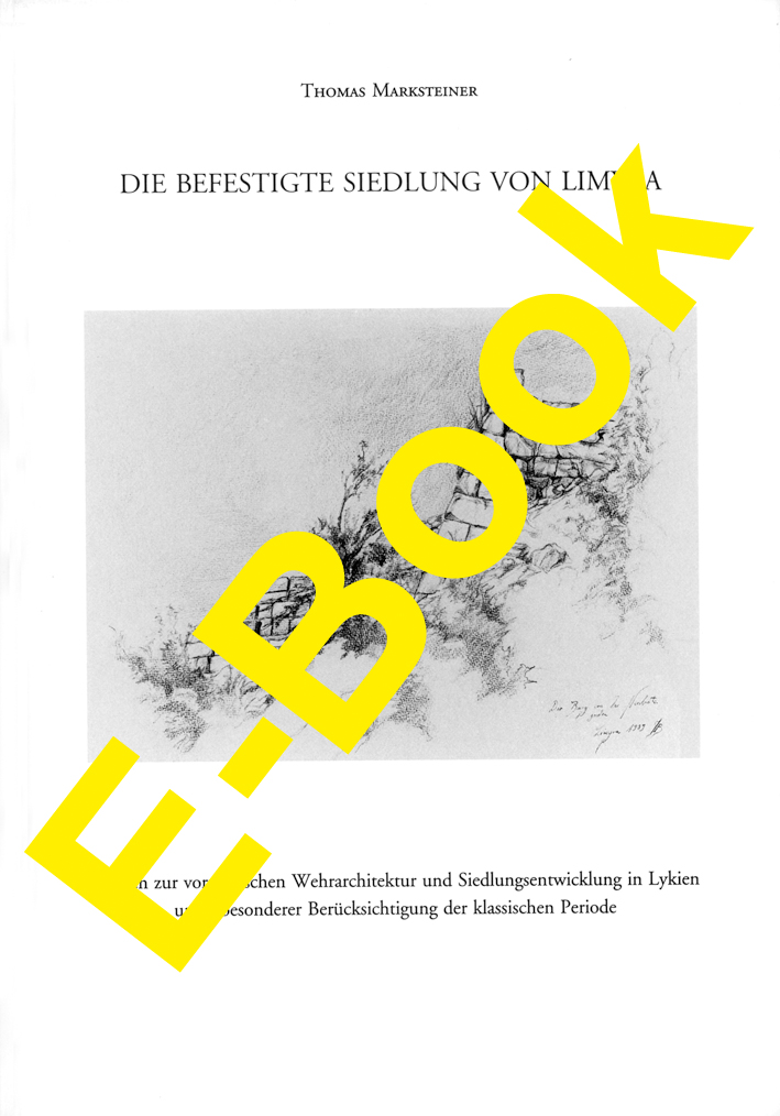 Marksteiner, Thomas : Die befestigte Siedlung von Limyra. Studien zur vorrömischen Wehrarchitektur und Siedlungsentwicklung in Lykien unter besonderer Berücksichtigung der klassischen Periode