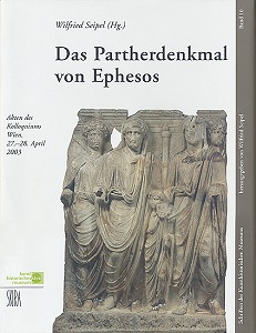Seipel, Wilfried : Das Partherdenkmal von Ephesos. Akten des Kolloquiums Wien, 27.-28. April 2003 Seipel, Wilfried : Das Partherdenkmal von Ephesos. Akten des Kolloquiums Wien, 27.-28. April 2003
