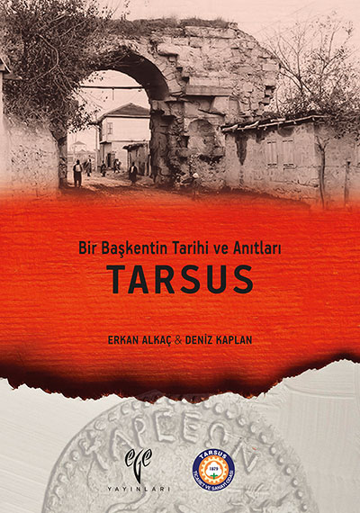 Alkaç Erkan – Deniz Kaplan : Bir Başkentin Tarihi ve Anıtları Tarsus