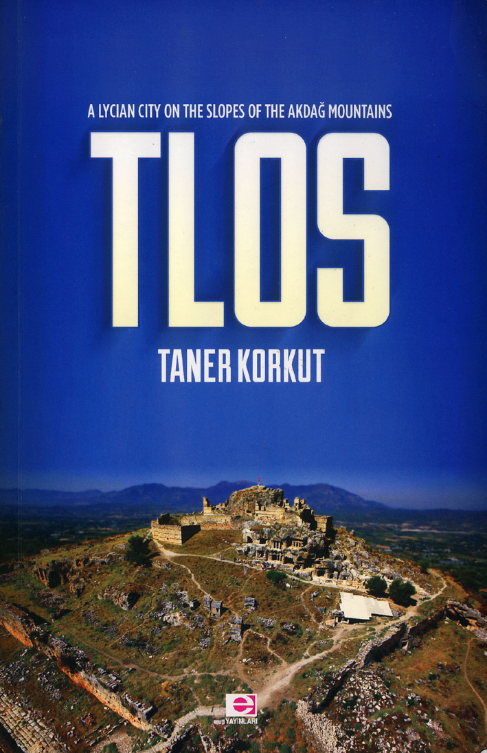 Korkut, Taner; Tlos. A Lycian City on the Slopes of the Akdağ Mountains
