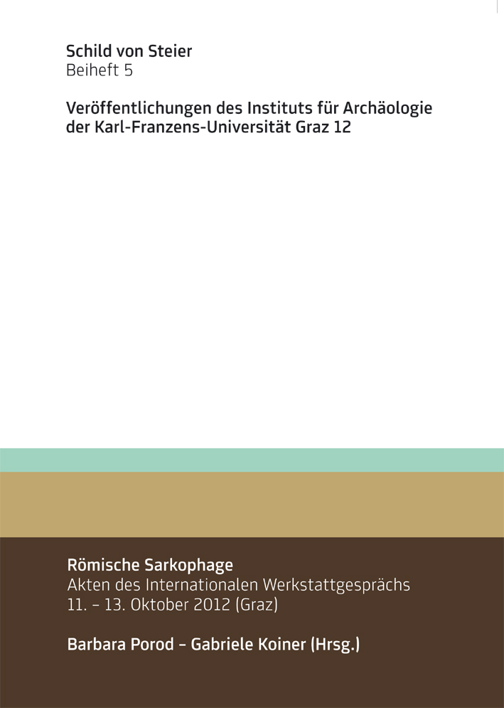 Porod, Barbara - Gabriele Koiner : Römische Sarkophage. Akten des Internationalen Werkstattgesprächs 11.-13. Oktober 2012 (Graz) Porod, Barbara - Gabriele Koiner : Römische Sarkophage. Akten des Internationalen Werkstattgesprächs 11.-13. Oktober 2012 (Graz)