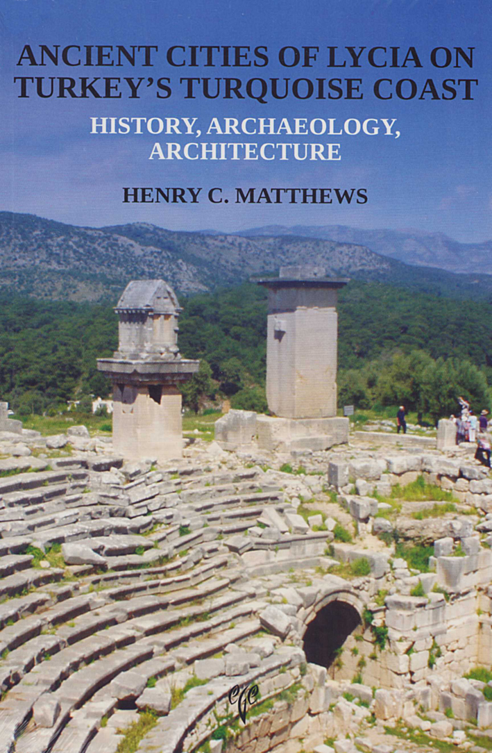 Matthews, Henry : Ancient Cities of Lycia on Turkey's Turquoise Coast. History, Archaeology, Architecture Matthews, Henry : Ancient Cities of Lycia on Turkey's Turquoise Coast. History, Archaeology, Architecture