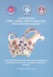 Şahin, Mustafa : The proceeding of international workshop: Localisation of the 1st Council Palace in Nicaea