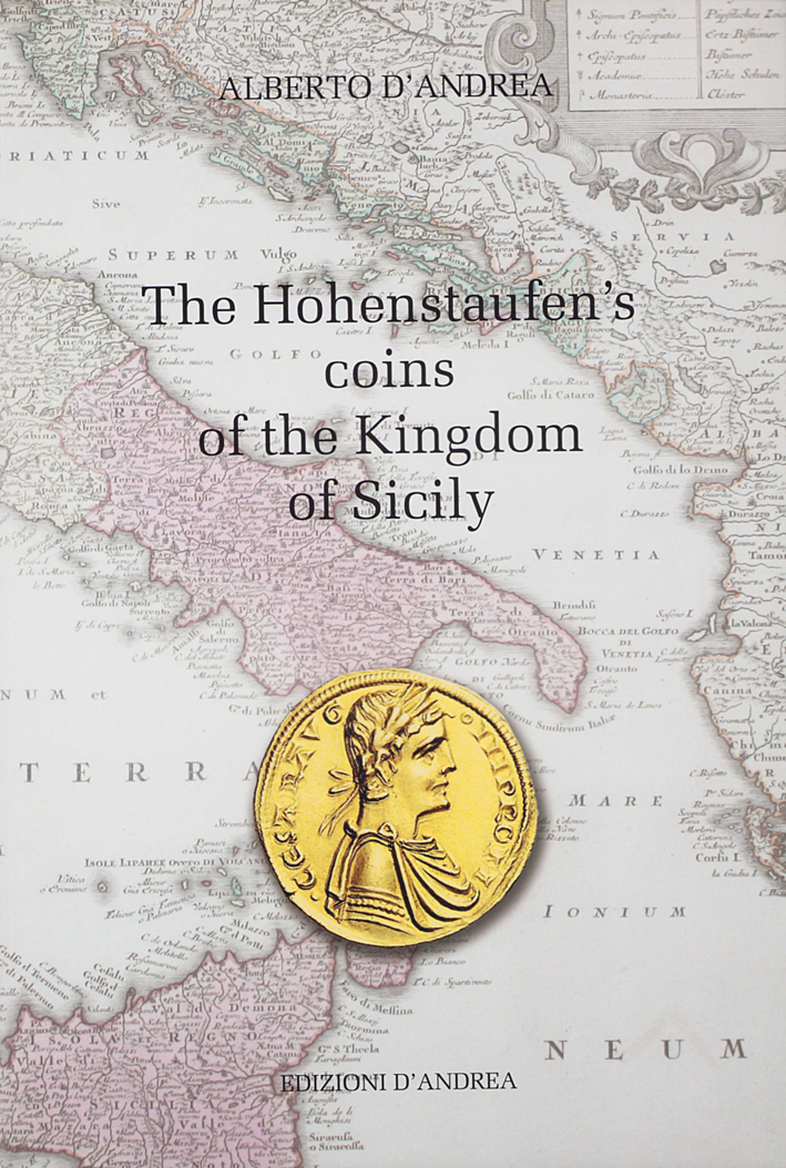 D'Andrea, Alberto : The Hohenstaufen's coins of the Kingdom of Sicily D'Andrea, Alberto : The Hohenstaufen's coins of the Kingdom of Sicily