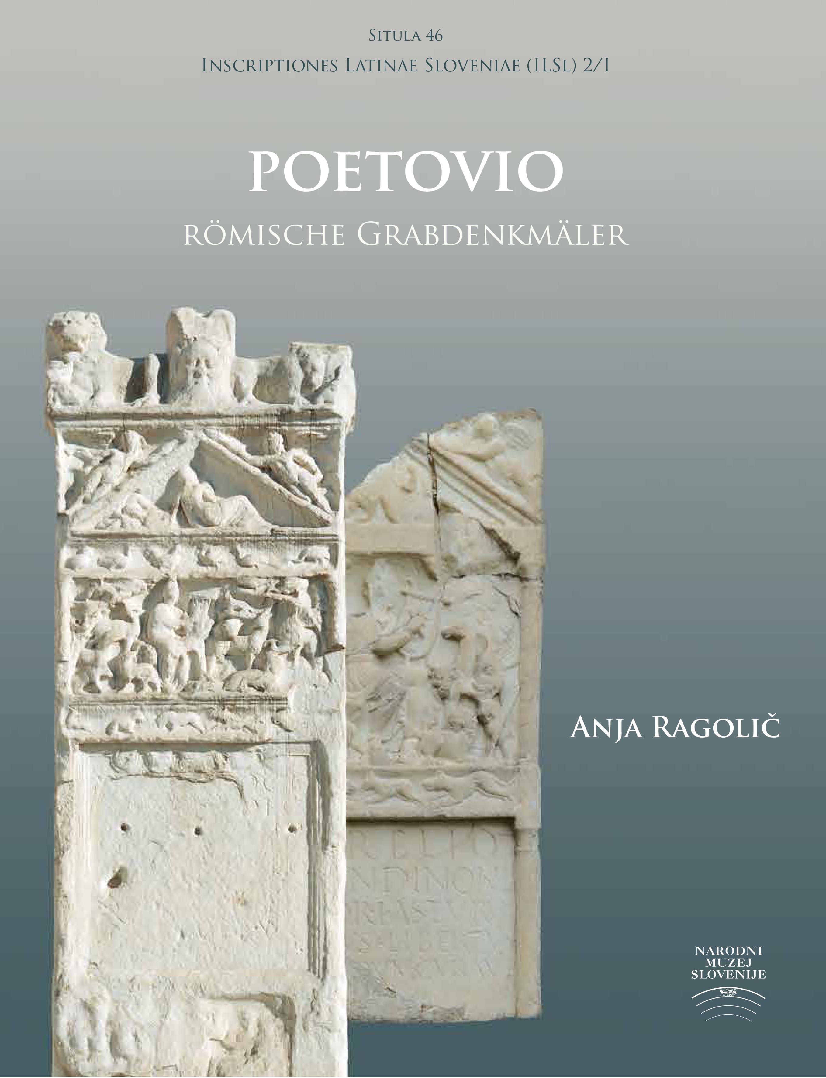 Ragolič, Anja : Poetovio. Römische Grabdenkmäler (Inscriptiones Latinae Sloveniae [ILSl] 2/1)