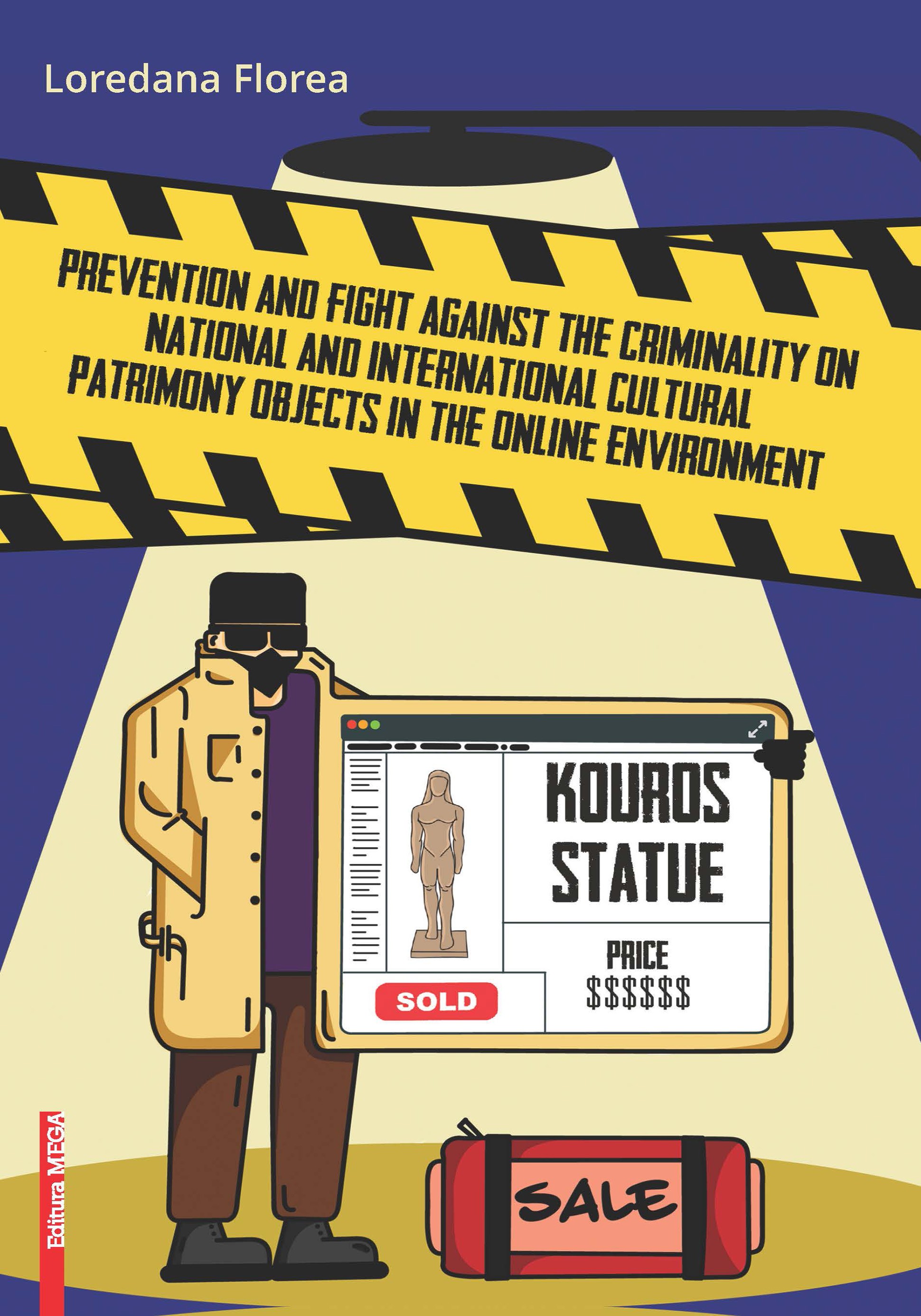 Florea, Loredana : Prevention and Fight against the Criminality on National and International Cultural Patrimony Objects in the Online Environment
