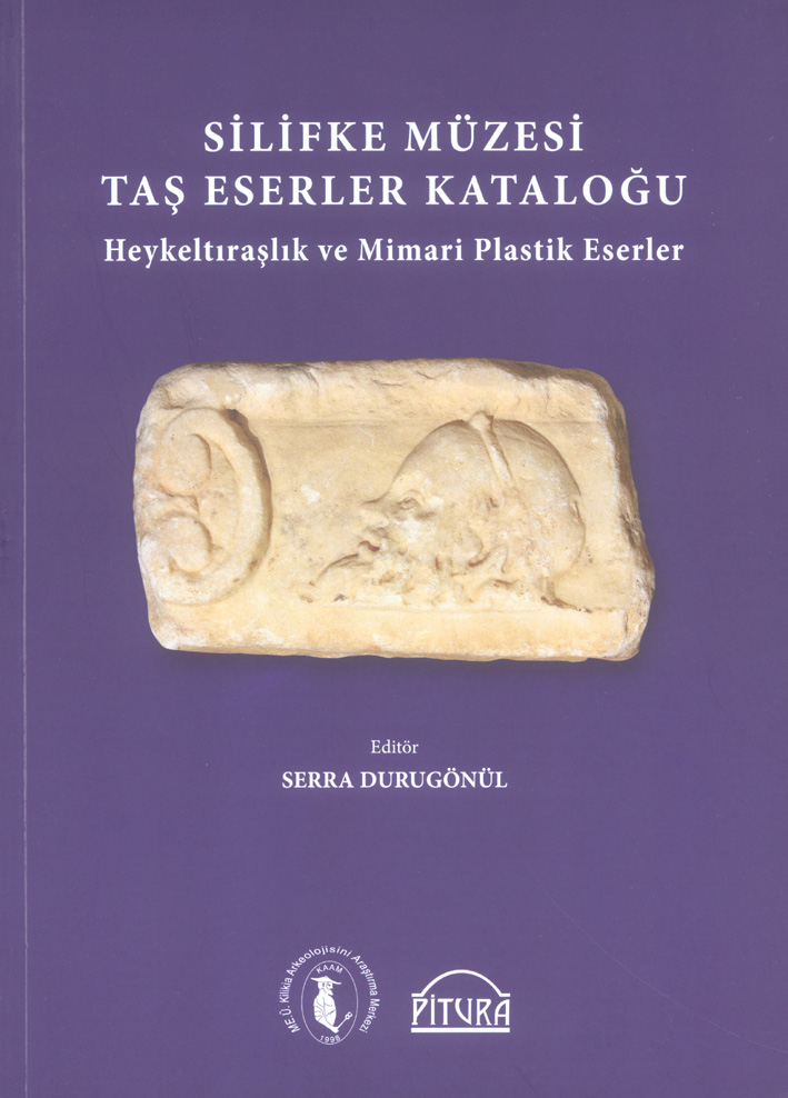 Durugönül, Serra : Silifke Müzesi Taş Eserler Kataloğu. Heykeltıraşlık ve Mimari Plastik Eserler Durugönül, Serra : Silifke Müzesi Taş Eserler Kataloğu. Heykeltıraşlık ve Mimari Plastik Eserler