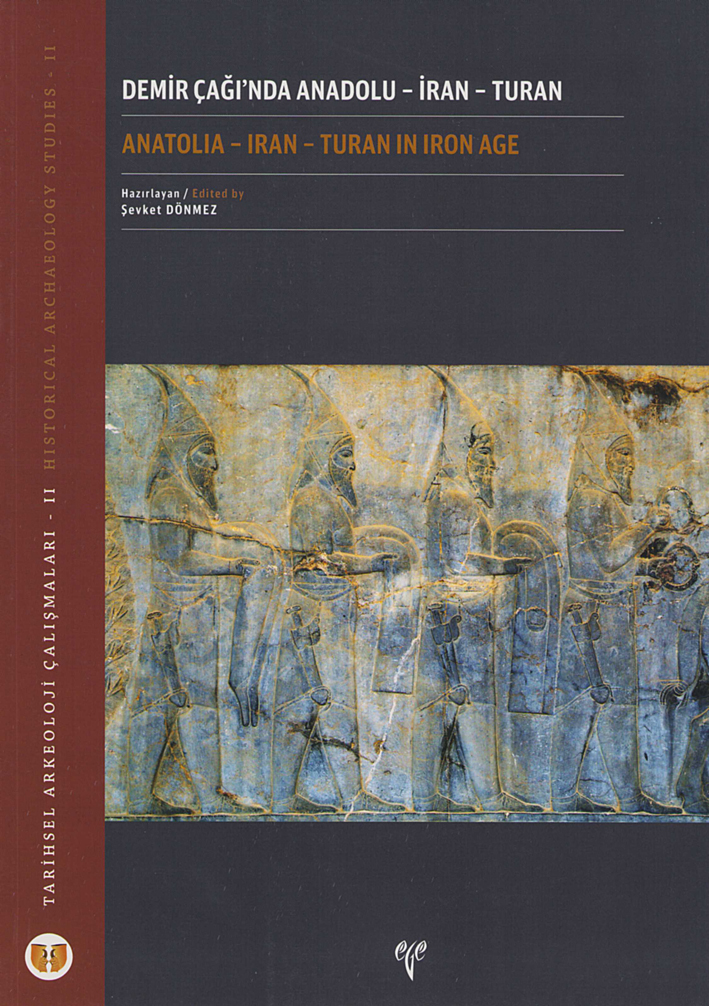 Dönmez, Şevket : Anatolia - Iran - Turan in Iron Age / Demir Çağında Anadolu - İran - Turan