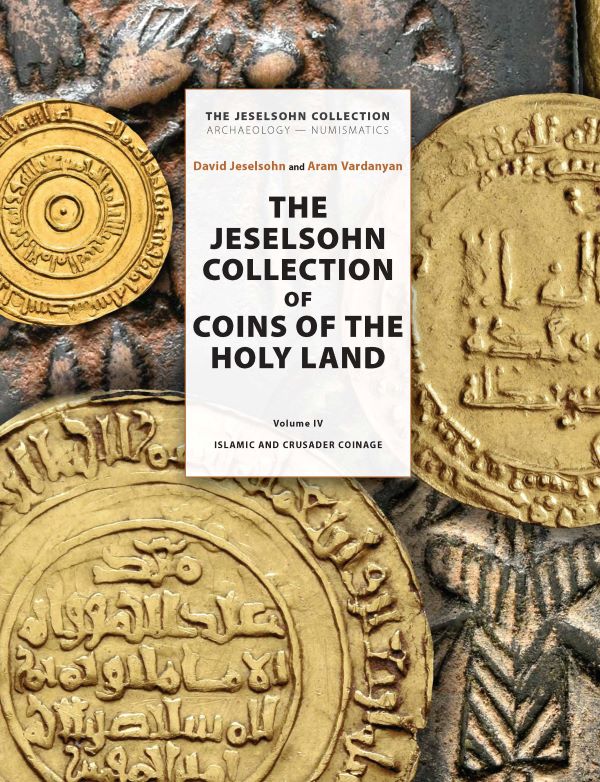 Jeselsohn, David  – Aram R. Vardanyan : The Jeselsohn Collection of Coins of the Holy Land. Volume IV: Islamic And Crusader Coinage