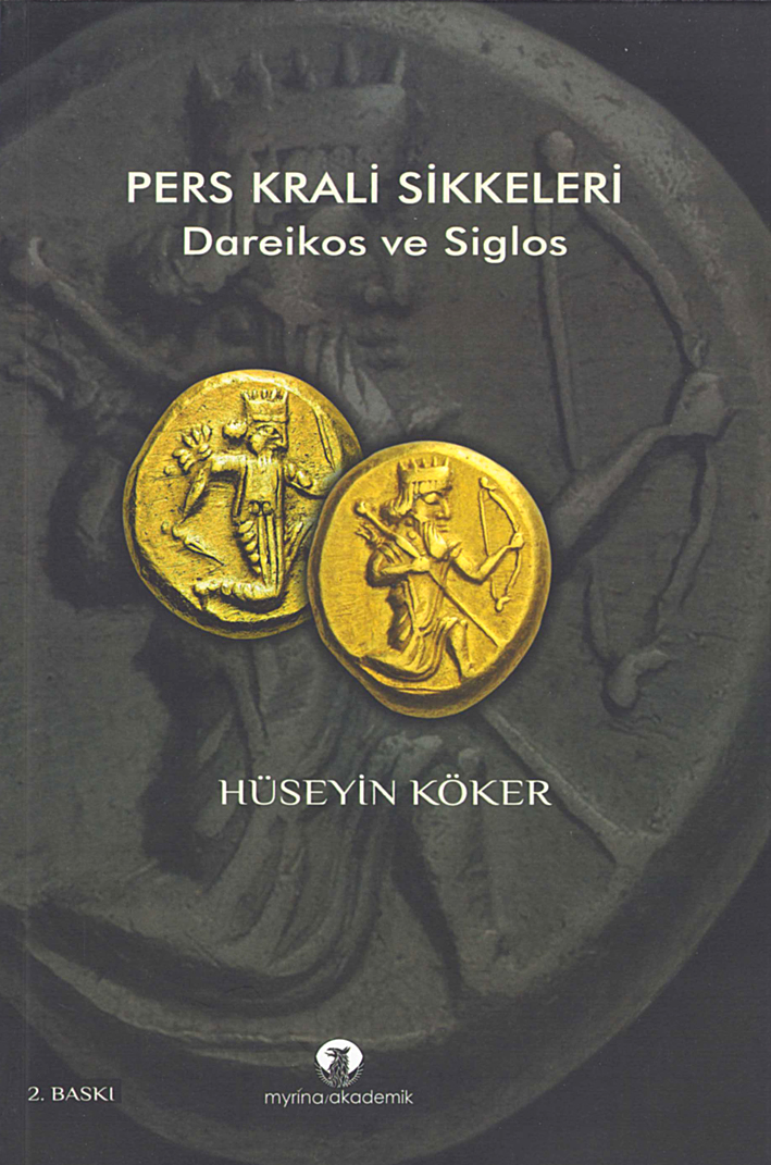 Köker, Hüseyin : Pers Krali Sikkeleri. Dareikos ve Siglos
