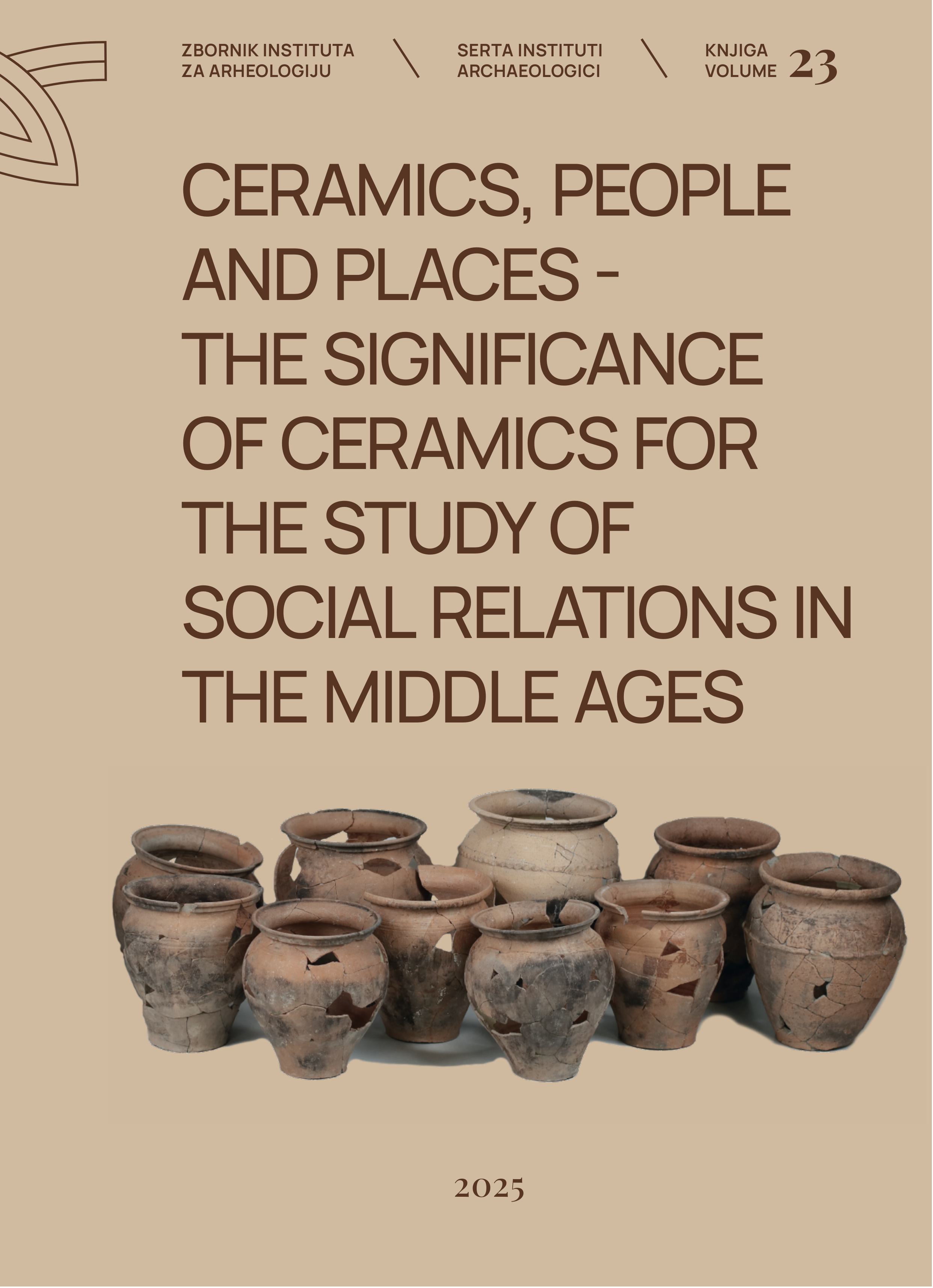 Tkalčec, Tatjana – Tajana Sekelj Ivančan – Juraj Belaj – Siniša Krznar (eds.) : Ceramics, People and Places. The significance of ceramics for the study of social relations in the Middle Ages