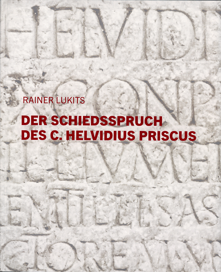 Lukits, Rainer ; Der Schiedsspruch des C. Helvidius Priscus (CIL IX 2827) Lukits, Rainer ; Der Schiedsspruch des C. Helvidius Priscus (CIL IX 2827)