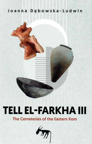 Dębowska-Ludwin, Joanna : Tell el-Farkha III. The Cemeteries of the Eastern Kom