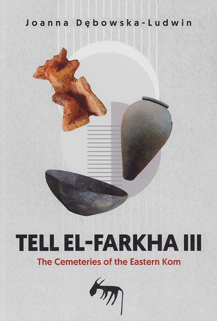 Dębowska-Ludwin, Joanna : Tell el-Farkha III. The Cemeteries of the Eastern Kom