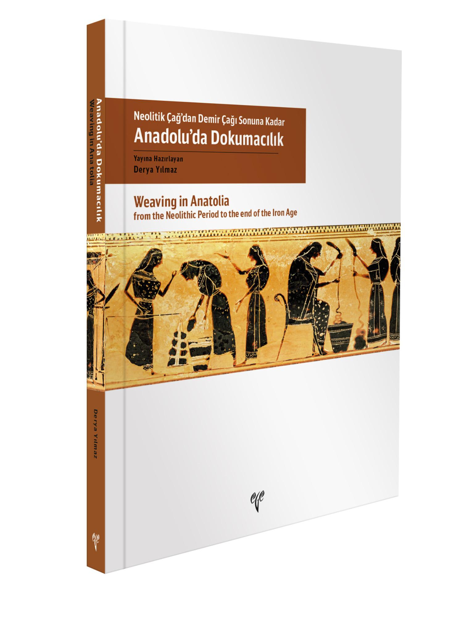 Yılmaz, Derya : Weaving in Anatolia from the Neolithic Period to the end of the Iron Age