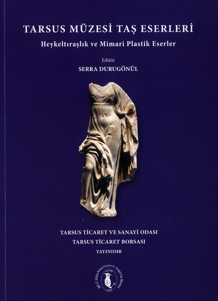 Durugönül, Serra : Tarsus Müzesi Taş Eserleri. Heykeltıraşlık ve Mimari Plastik Eserler Durugönül, Serra : Tarsus Müzesi Taş Eserleri. Heykeltıraşlık ve Mimari Plastik Eserler