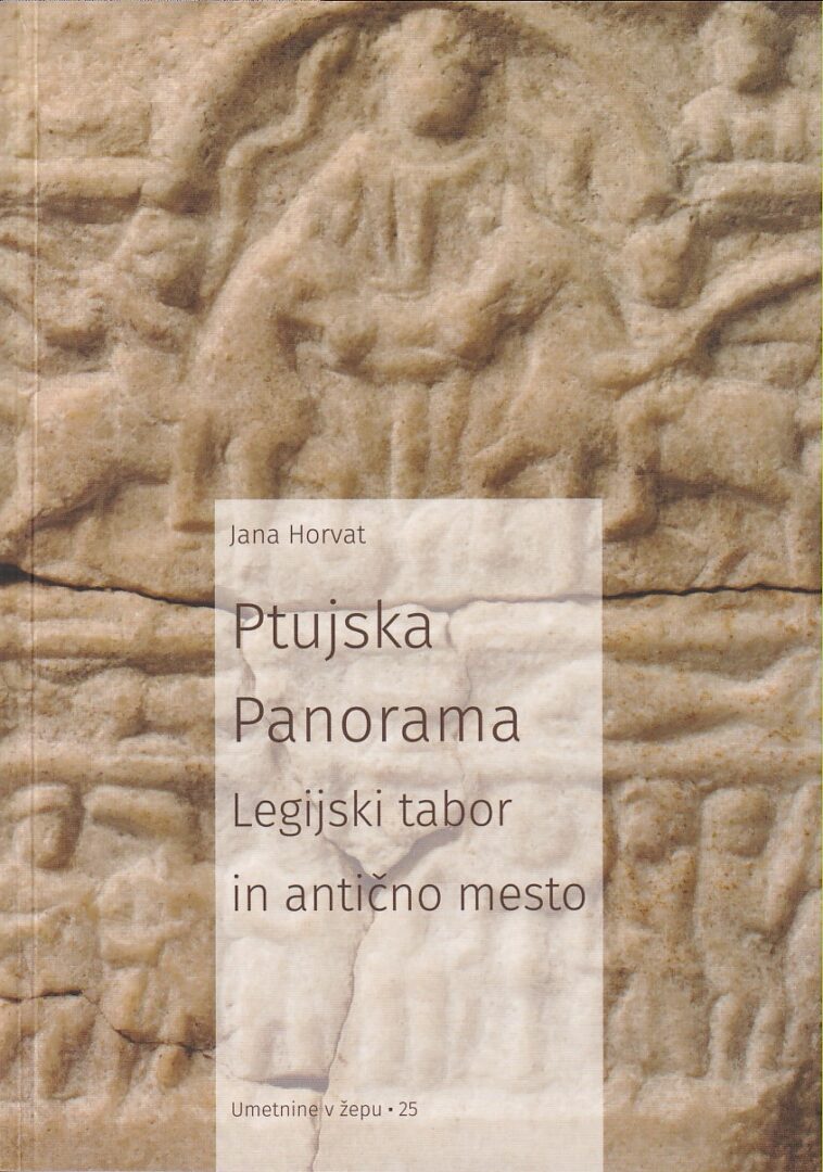 Horvat, Jana : Ptujska Panorama. Legijski tabor in antično mesto