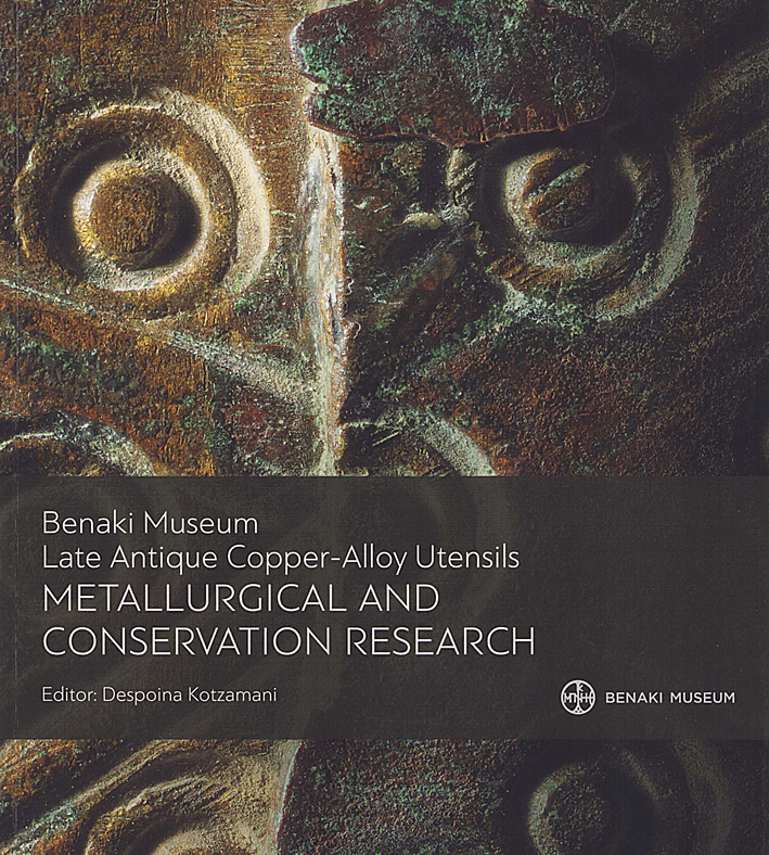 Kotzamani, Despina (ed.) : Benaki Museum Late Antique Copper-Alloy Utensils. Metallurgical and Conservation Research