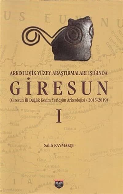 Kaymakçı, Salih : Arkeolojik Yüzey Araştırmaları Işiğinda Giresun I Kaymakçı, Salih : Arkeolojik Yüzey Araştırmaları Işiğinda Giresun I
