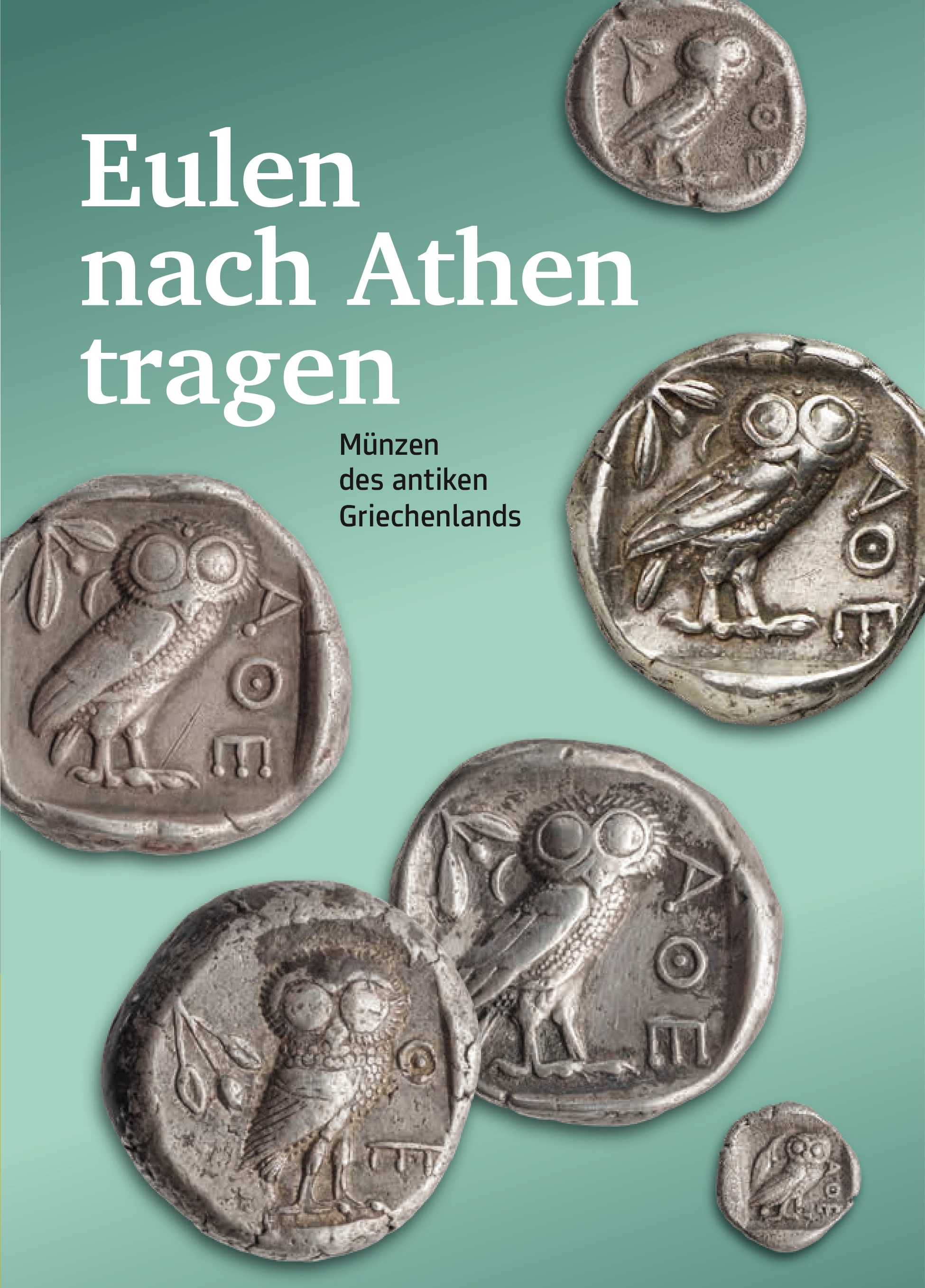 Eulen nach Athen tragen. Münzen des antiken Griechenlands Eulen nach Athen tragen. Münzen des antiken Griechenlands