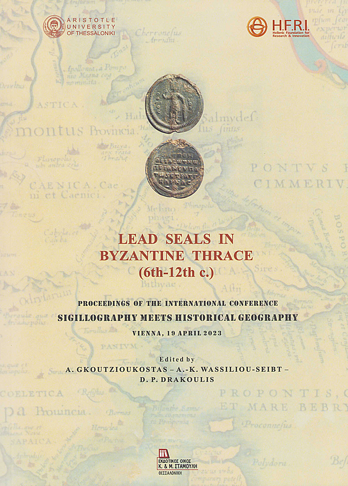 Gkoutzioukostas, Andreas – Alexandra-Kyriaki Wassiliou-Seibt – Dimitrios P. Drakoulis : Lead Seals in Byzantine Thrace (6th-12th c.). Proceedings of the International Conference Sigillography Meets Historical Geography. Vienna, 19 April 2023 Gkoutzioukostas, Andreas – Alexandra-Kyriaki Wassiliou-Seibt – Dimitrios P. Drakoulis : Lead Seals in Byzantine Thrace (6th-12th c.). Proceedings of the International Conference Sigillography Meets Historical Geography. Vienna, 19 April 2023