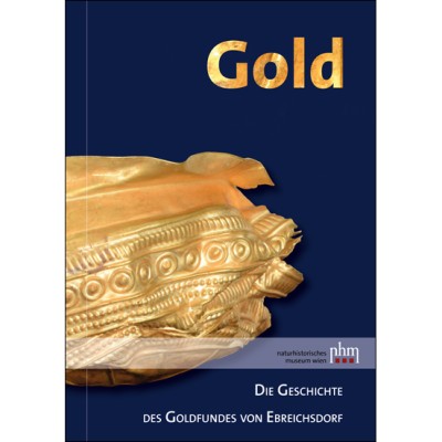 Grömer, Karina – Michaela Binder – Alexandra Krenn-Leeb (Hrsg.) : Gold. Die Geschichte des Goldfundes von Ebreichsdorf Grömer, Karina – Michaela Binder – Alexandra Krenn-Leeb (Hrsg.) : Gold. Die Geschichte des Goldfundes von Ebreichsdorf