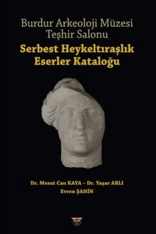 Burdur Arkeoloji Müzesi Teşhir Salonu. Serbest Heykeltraşlık Eserler Kataloğu