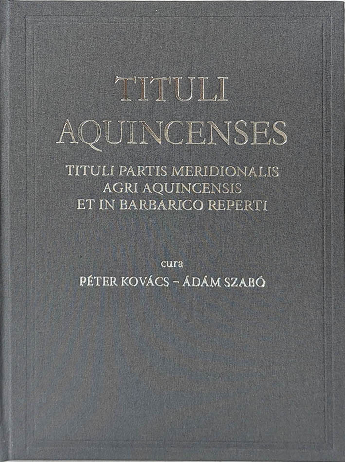 Kovács, Péter – Ádám Szabó : Tituli Aquincenses VI. Tituli partis meridionalis Agri Aquincensis et in Barbarico reperti Kovács, Péter – Ádám Szabó : Tituli Aquincenses VI. Tituli partis meridionalis Agri Aquincensis et in Barbarico reperti