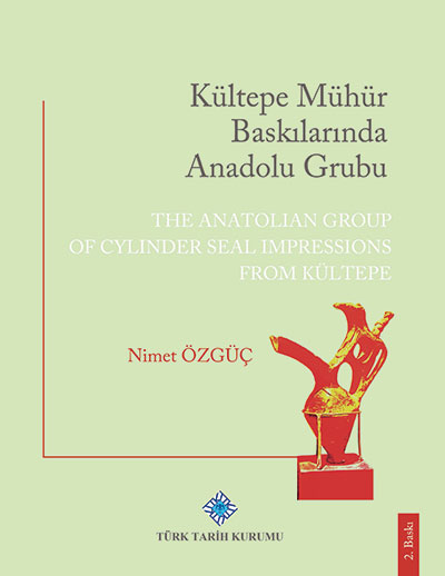 Özgüç, Nimet : The Anatolian Group of Cylinder Seal Impressions from Kültepe | Kültepe Mühür Baskılarında Anadolu Grubu Özgüç, Nimet : The Anatolian Group of Cylinder Seal Impressions from Kültepe | Kültepe Mühür Baskılarında Anadolu Grubu