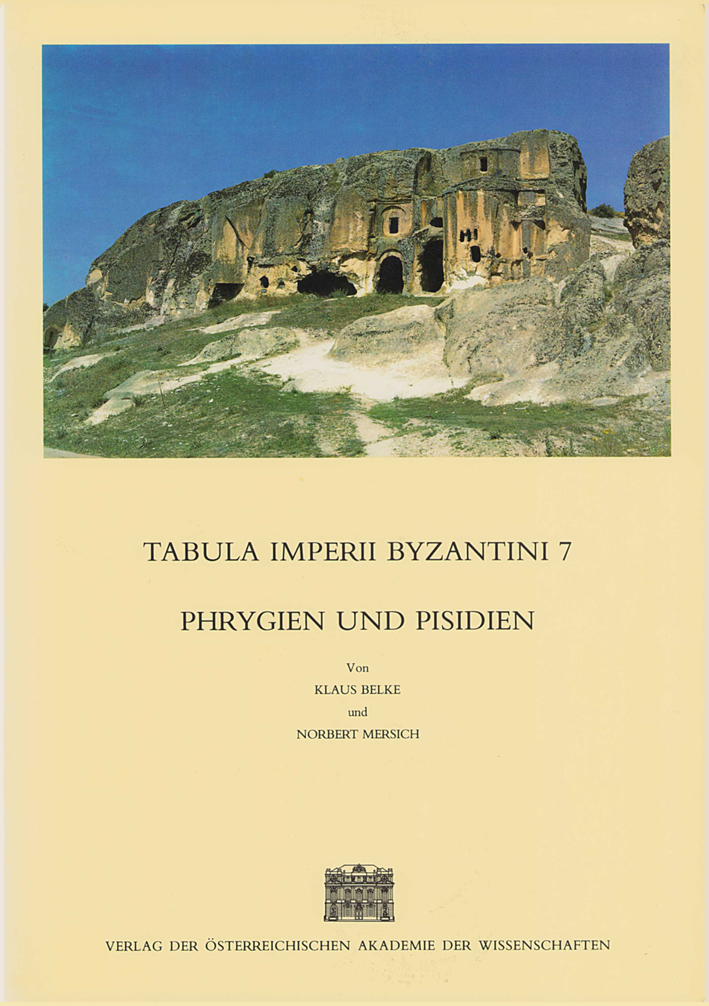 Belke, Klaus - Norbert Mersich : Phrygien und Pisidien. Tabula Imperii Byzantini 7 Belke, Klaus - Norbert Mersich : Phrygien und Pisidien. Tabula Imperii Byzantini 7