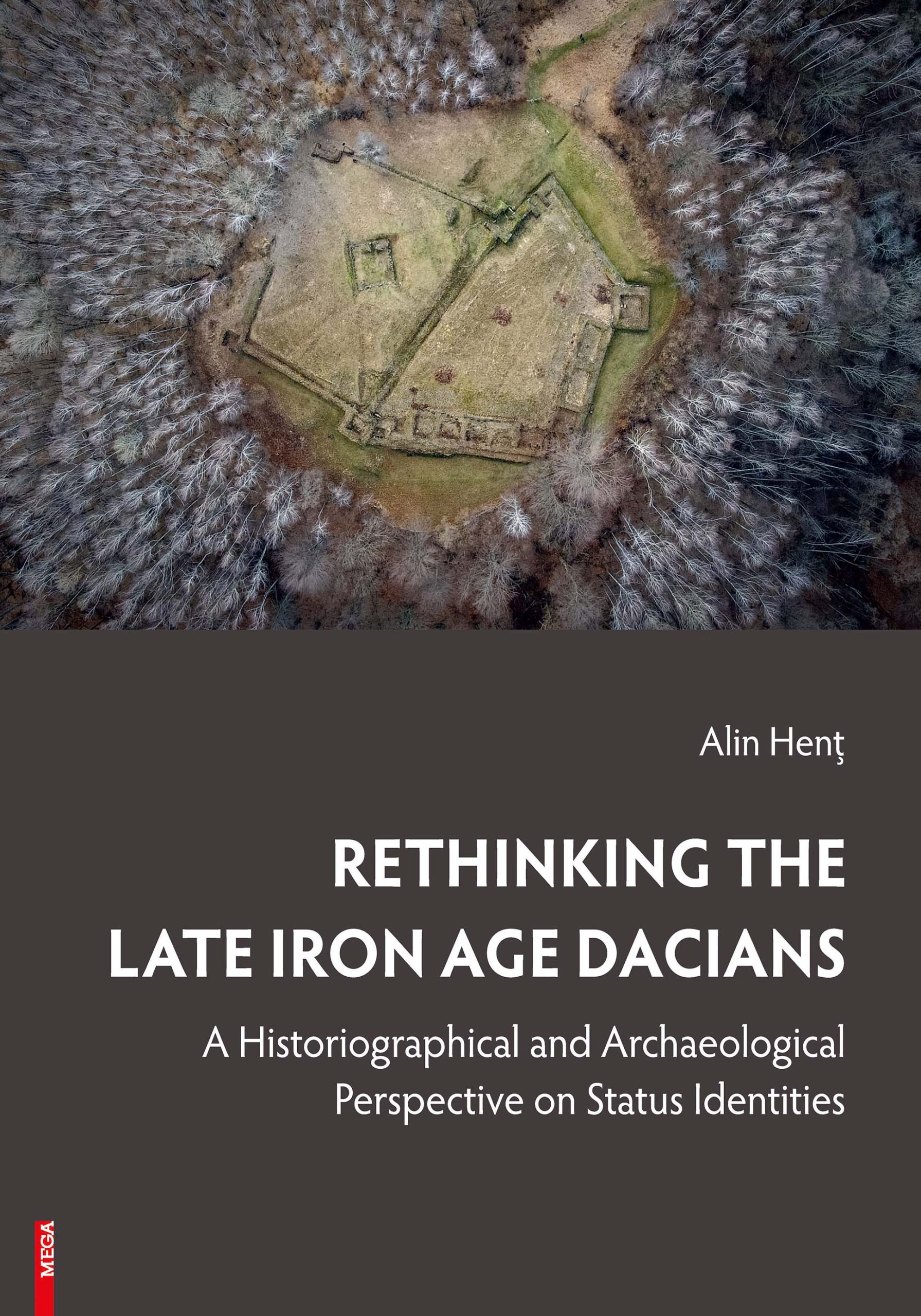 Henţ, Alin : Rethinking the Late Iron Age Dacians. A Historiographical and Archaeological Perspective on Status Identities
