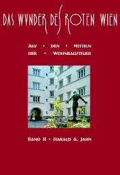 Jahn, Harald A. : Das Wunder des Roten Wien – Band II: Aus den Mitteln der Wohnbausteuer