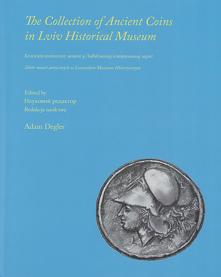 Degler, Adam : The Collection of Ancient Coins in Lviv Historical Museum Degler, Adam : The Collection of Ancient Coins in Lviv Historical Museum