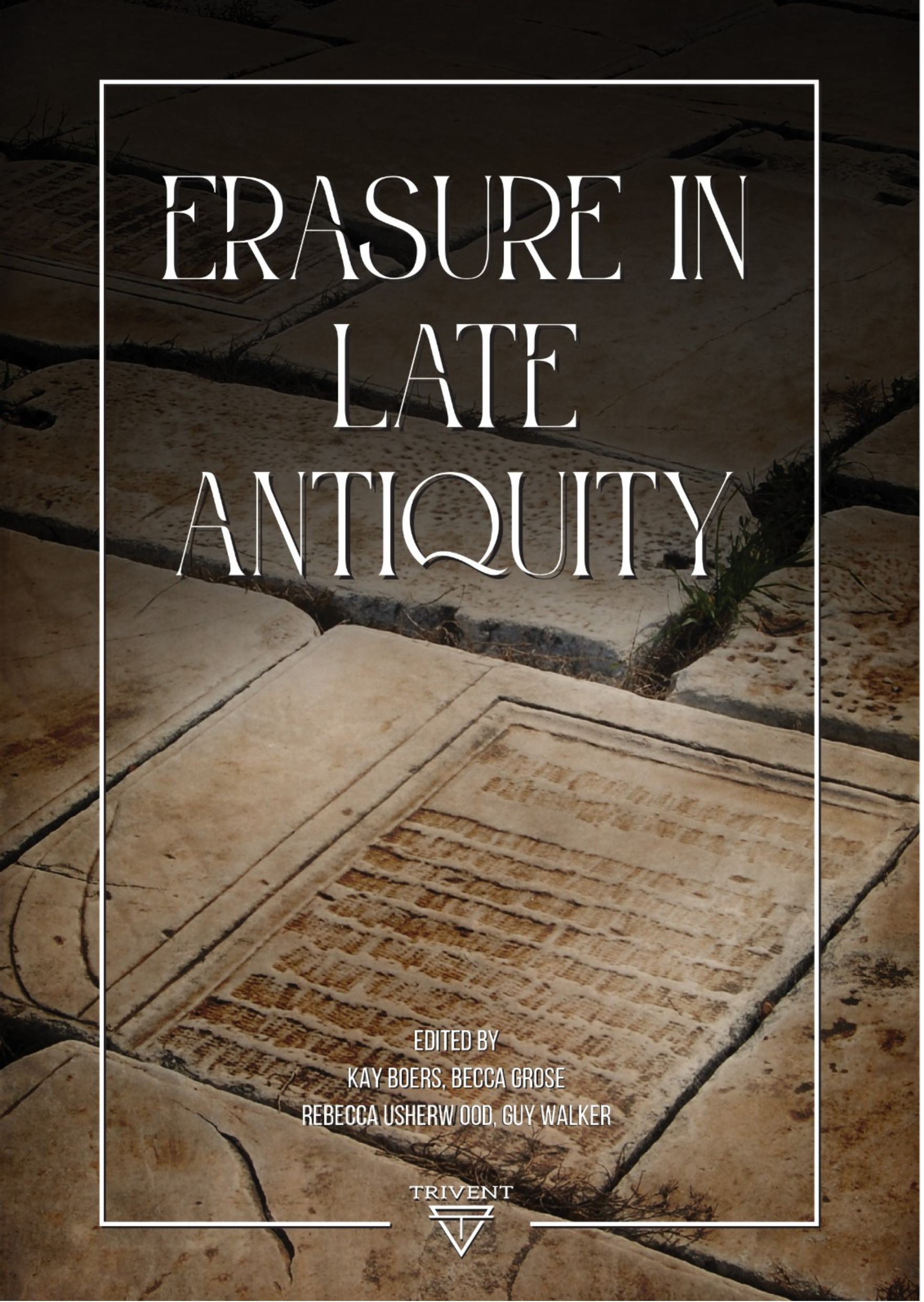 Boers, Kay Boers – Becca Grose – Rebecca Usherwood – Guy Walker (eds.) : Erasure in Late Antiquity Boers, Kay Boers – Becca Grose – Rebecca Usherwood – Guy Walker (eds.) : Erasure in Late Antiquity