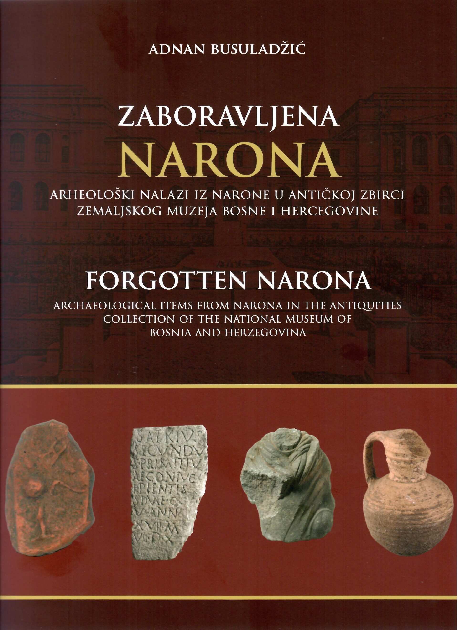 Busuladžić, Adnan : Forgotten Narona. Archaeological items from Narona in the Antiquities Collection of the National Museum of Bosnia and Herzegovina