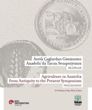 Agriculture in Anatolia From Antiquity to the Present Symposium / Antik Çağlardan Günümüze Anadolu'da Tarım Sempozyumu