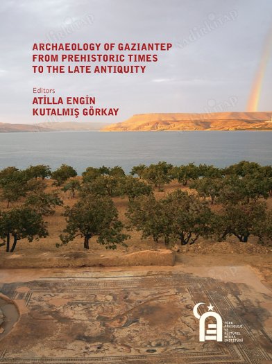 Engin, Atilla – Kutalmiş Görkay : Archaeology of Gaziantep from prehistoric times to the late antiquity Engin, Atilla – Kutalmiş Görkay : Archaeology of Gaziantep from prehistoric times to the late antiquity