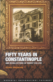 Washburn, George; Fifty Years in Constantinople and Recollections of Robert College
